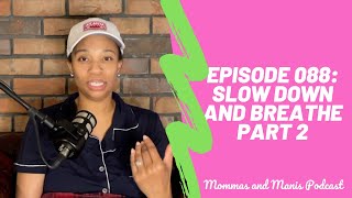 Mommas And Manis Episode 088 Slow Down And Breathe Part 2 [upl. by Eiramait]