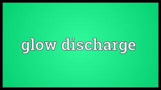 Glow discharge Meaning [upl. by Aramoy139]