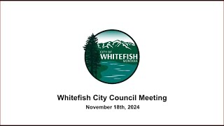 Whitefish City Council  November 18h 2024 [upl. by Cahan]