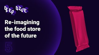 Deep dive ep5 Reimagining the food store of the future [upl. by Tiraj302]