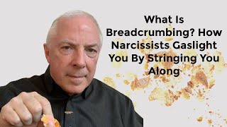 What Is Breadcrumbing How Narcissists Gaslight You By Stringing You Along [upl. by Katzman426]