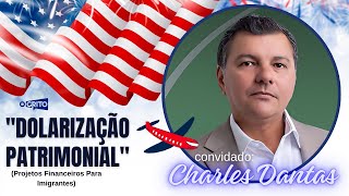 quotDOLARIZAÇÃO PATRIMONIALquot com Charles Dantas no O Grito EUA [upl. by Nedroj]