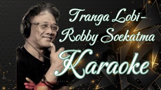 Tranga Lobi  Robby Soekatma Karaoke marcovickaraoke [upl. by Notsek897]