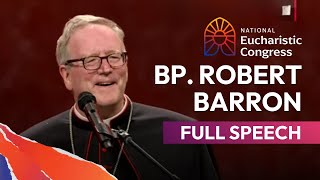 Bishop Robert Barrons Full Speech at the National Eucharistic Congress [upl. by Wassyngton]