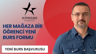 BURS BAŞVURUSU HER MAĞAZA BİR ÖĞRENCİ YENİ BURS FORMU ALTINYILDIZ BURS [upl. by Cirre]