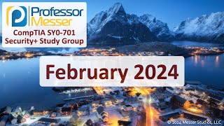 Professor Messers SY0701 Security Study Group  February 2024 [upl. by Nahtal]