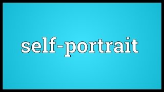 Selfportrait Meaning [upl. by Clarita]