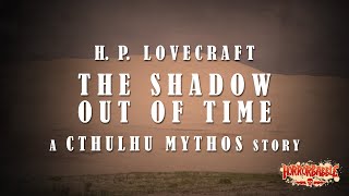 quotThe Shadow Out of Timequot  Lovecrafts Cthulhu Mythos [upl. by Kciderf]