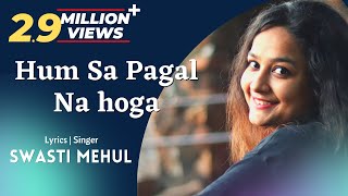 Hum sa Pagal Na Hoga  Swasti Mehul  Dil Galti Kar Baitha Hai New Lyrics [upl. by Araic927]