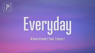 Ariana Grande  Everyday Lyrics ft Future [upl. by Kries670]