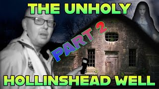 The Unholy WELL OF Hollinshead PART 2 Hollinshead Well House Haunted [upl. by Leotie249]