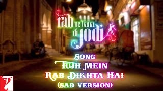 Tujh Mein Rab Dikhta Hai Sad Version  Full Song Audio  Rab Ne Bana Di Jodi  Anushka  Shreya [upl. by Kokaras]