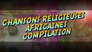 Meilleures Chansons et Louanges Religieuses Africaines [upl. by Osanna]