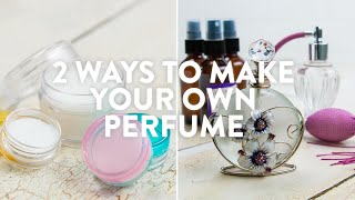 2 Ways To Make Your Own Perfume [upl. by Bolling]