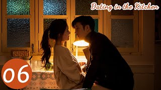 ENG SUB  Dating in the Kitchen  EP06  我，喜欢你  Lin Yushen Zhao Lusi [upl. by Albright]