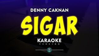 Denny caknan Sigar Karaoke Official Nada Original [upl. by Maziar]