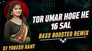 Tor Umar Hoge He Sola Sal  Bass Boosted Remix  New Chhatttisgarhi Geet  Dj Yogesh Kant [upl. by Olivier]