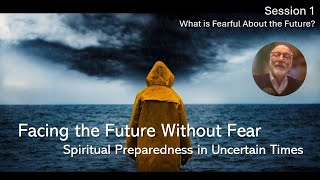 Facing the Future Without Fear Session 1 [upl. by Nie]