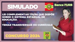 SIMULADO LEI COMPLEMENTAR 17098 ESTADUAL E TEMAS TRANSVERSAIS CURRICULARES CONCURSO SEDSC 2024 [upl. by Ayatal915]