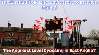 The East Suffolk Line Lowestoft to Ipswich Part 3  The Angriest Level Crossing in East Anglia [upl. by Eelahs572]