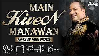 Main Kiven Manawan  Rahat Fateh Ali Khan  Remixed by Tarli Digital  Official  HiTech Music [upl. by Cruce757]