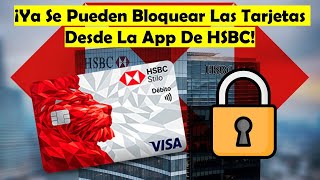 Ya Puedes Bloquear Tus Tarjetas De Crédito Y Débito HSBC Desde Tu App Ya no Necesitas Control Total [upl. by Ahsiuq958]