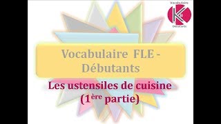 Vidéo n°4  Ustensiles de cuisine 1 [upl. by Liz37]