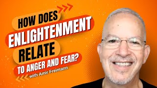 How does enlightenment relate to anger and fear with Amir Freimann [upl. by Acinorev]