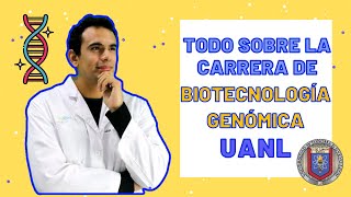 Todo lo que tienes que saber sobre la carrera de Biotecnología Genómica UANL [upl. by Birkner]