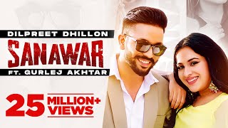 Dilpreet Dhillon  Sanawar  ft Gurlej Akhtar Sara Gurpal  Desi Crew  Latest Punjabi Songs 2021 [upl. by Meredi84]