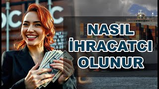 NASIL Ä°HRACATCI OLUNUR  Ä°HRACAT FÄ°RMASI NASIL KURULUR  Ä°HRACAT NASIL YAPLIR [upl. by Seldon]