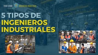 5 Tipos de Ingenieros Industriales  Todo Sobre INGENIERÍA INDUSTRIAL ⚙️ [upl. by Bryanty]