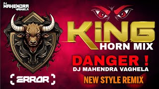 KING HORN MIX 👿 DANGER 🔥DJ MAHENDRA VAGHELA DEMO 20 NEW STYLE MIX [upl. by Nilrah129]