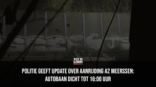 POLITIE GEEFT UPDATE OVER AANRIJDING VAN VANOCHTEND OP DE A2 MEERSSEN AUTOBAAN DICHT TOT 1600 UUR [upl. by Virge506]