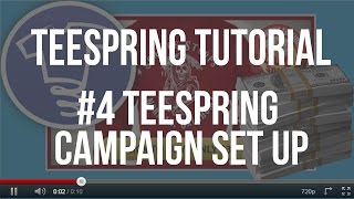 Teespring Tutorials 4Teespring Campaign Set Up [upl. by Nirda782]