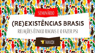 Seminário Reexistências brasis relações étnico raciais e o fazer Psi [upl. by Allista862]