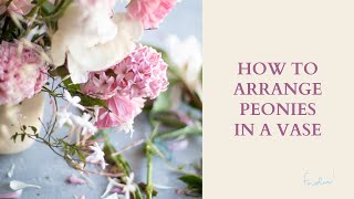 HOW TO ARRANGE PEONIES IN A VASE [upl. by Ecinreb323]