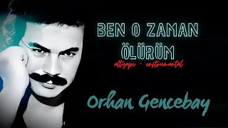 Ben O Zaman Ölürüm altyapıenstrümantal  Orhan Gencebay [upl. by Kersten]