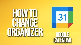 How To Change Organizer Google Calendar Tutorial [upl. by Monia]