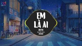 Em Là Ai  Remix Speed Up  Keyo  Là là là ai mà cứ cho anh mãi cứ cho anh💋 Bản Nhạc Gây Nghiện [upl. by Decima]