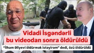 Vidadi İsgəndərli bu videodan sonra öldürüldü Əliyevi öldürmək demişdi [upl. by Brandes]