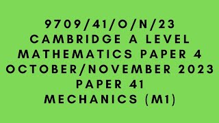 A LEVEL MATHEMATICS 9709 M1 PAPER 4  MECHANICS  OCTOBERNOVEMBER 2023  PAPER 41 970941ON23 [upl. by Hanahsuar329]