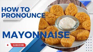 How to Pronounce Mayonnaise [upl. by Sillyrama]