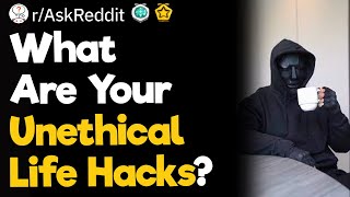 What Are Your Unethical Life Hacks [upl. by Clough]