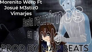 Hasta reunirnos en el cielo  Morenito Wero Ft Josué M3stiz0 Vimarjes Prod Map Beats [upl. by Edina]