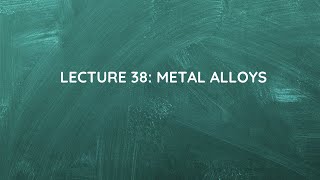 Lecture 38 Metal Alloys [upl. by Ahsiatal304]