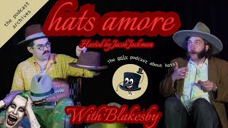 The Podcast Archives  Hats Amore with Blakesby [upl. by Lletnom347]