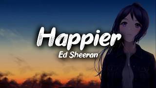 Ed Sheeran  Happier Clean  Lyrics [upl. by Talbert874]