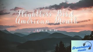 Flightless Bird American Mouth  Iron and Wine Lyrics [upl. by Eatnohs]