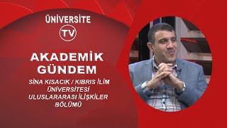 AKADEMİK GÜNDEM  SİNA KISACIK  KIBRIS İLİM ÜNİVERSİTESİ ULUSLARARASI İLİŞKİLER BÖLÜMÜ [upl. by Lussier]